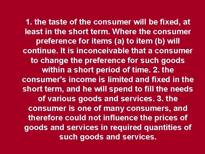 1. the taste of the consumer will be fixed, at least in the short