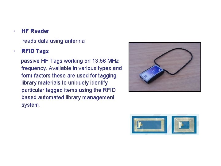 • HF Reader reads data using antenna • RFID Tags passive HF Tags • HF Reader reads data using antenna • RFID Tags passive HF Tags