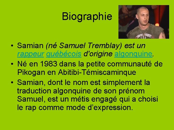 Biographie • Samian (né Samuel Tremblay) est un rappeur québécois d'origine algonquine. • Né