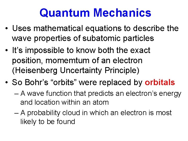 Quantum Mechanics • Uses mathematical equations to describe the wave properties of subatomic particles