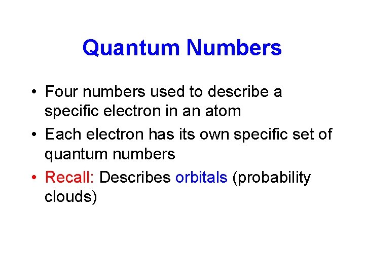 Quantum Numbers • Four numbers used to describe a specific electron in an atom