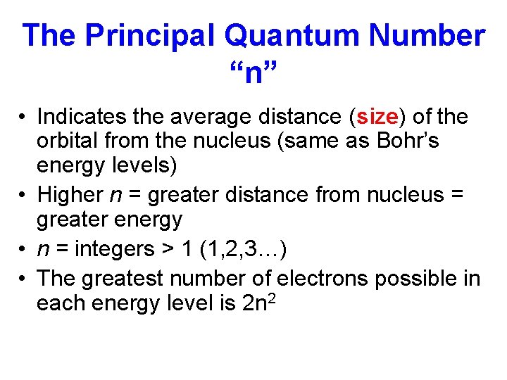 The Principal Quantum Number “n” • Indicates the average distance (size) of the orbital