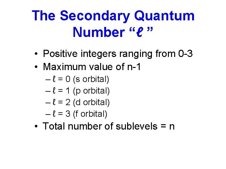 The Secondary Quantum Number “ℓ ” • Positive integers ranging from 0 -3 •