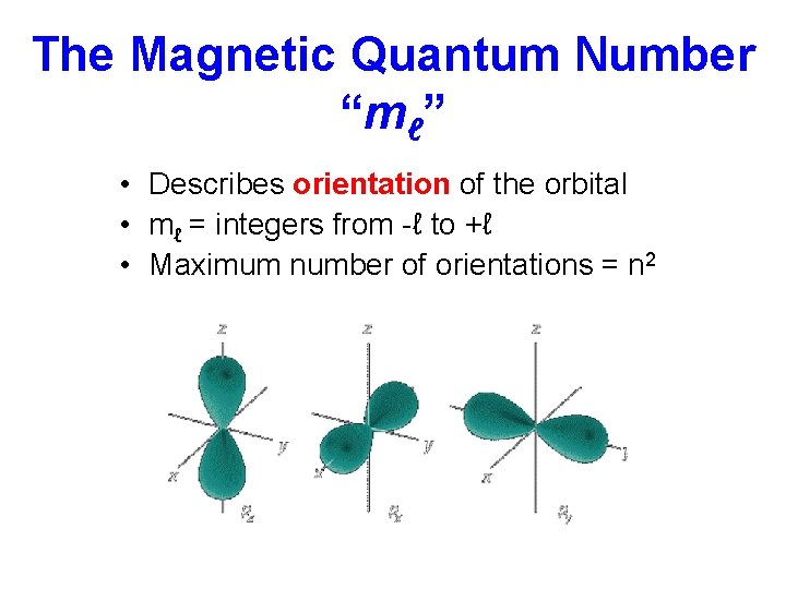 The Magnetic Quantum Number “mℓ” • Describes orientation of the orbital • mℓ =