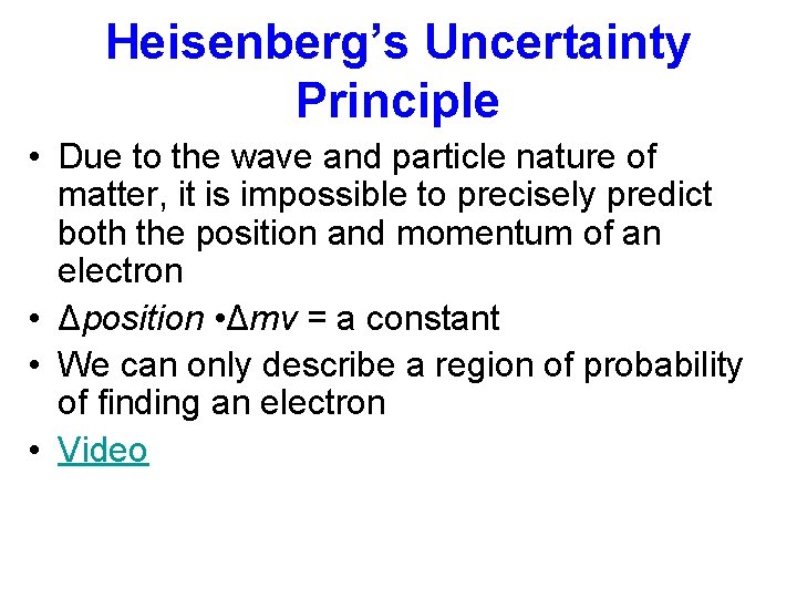 Heisenberg’s Uncertainty Principle • Due to the wave and particle nature of matter, it