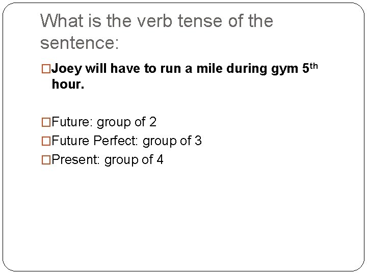 What is the verb tense of the sentence: �Joey will have to run a