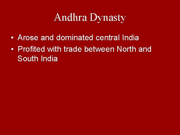 Andhra Dynasty • Arose and dominated central India • Profited with trade between North