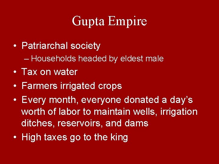 Gupta Empire • Patriarchal society – Households headed by eldest male • Tax on
