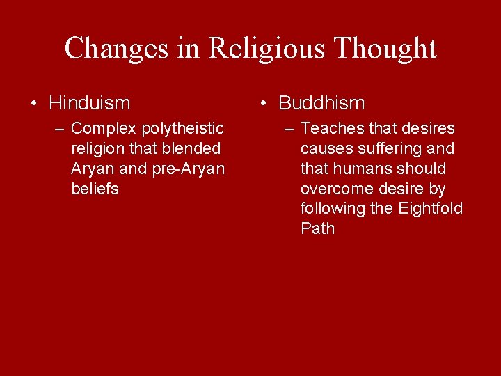 Changes in Religious Thought • Hinduism – Complex polytheistic religion that blended Aryan and