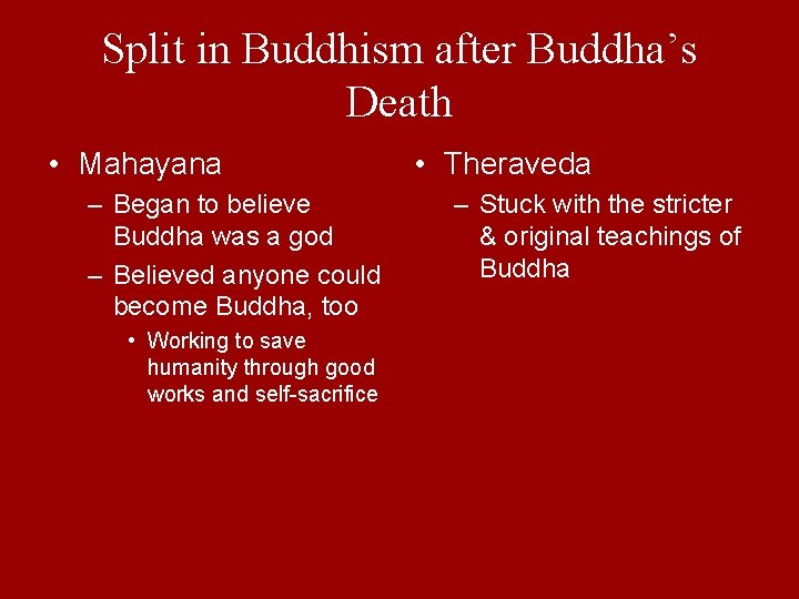 Split in Buddhism after Buddha’s Death • Mahayana – Began to believe Buddha was