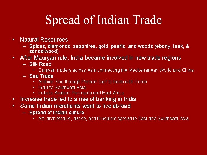 Spread of Indian Trade • Natural Resources – Spices, diamonds, sapphires, gold, pearls, and