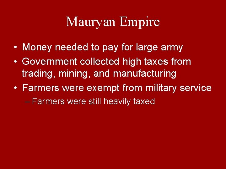 Mauryan Empire • Money needed to pay for large army • Government collected high
