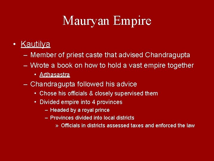 Mauryan Empire • Kautilya – Member of priest caste that advised Chandragupta – Wrote
