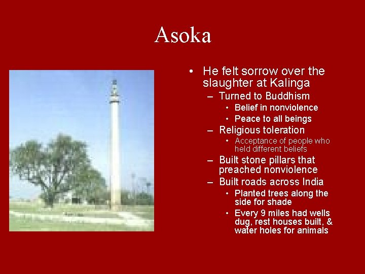 Asoka • He felt sorrow over the slaughter at Kalinga – Turned to Buddhism