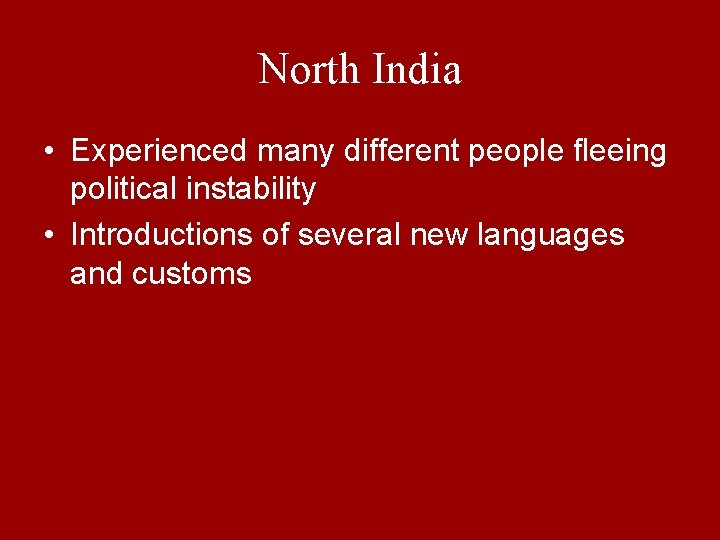 North India • Experienced many different people fleeing political instability • Introductions of several