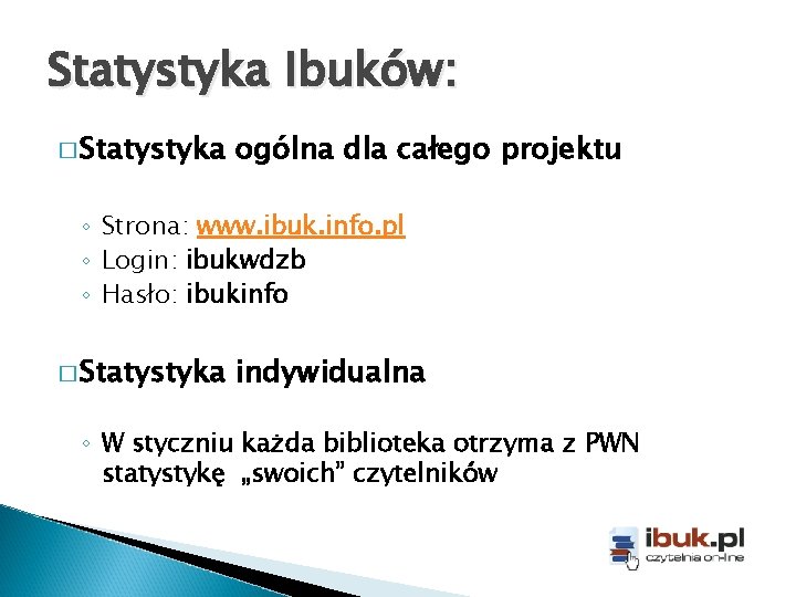 Statystyka Ibuków: � Statystyka ogólna dla całego projektu ◦ Strona: www. ibuk. info. pl