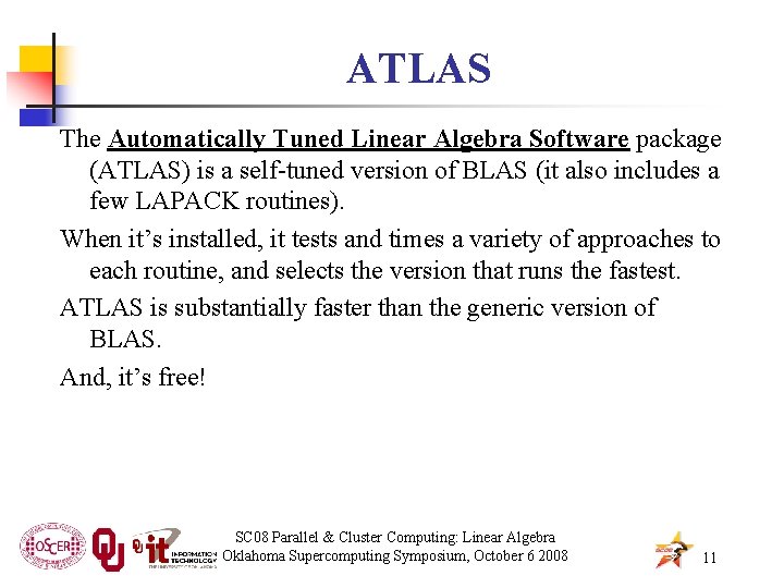 ATLAS The Automatically Tuned Linear Algebra Software package (ATLAS) is a self-tuned version of