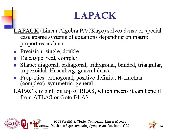 LAPACK (Linear Algebra PACKage) solves dense or specialcase sparse systems of equations depending on