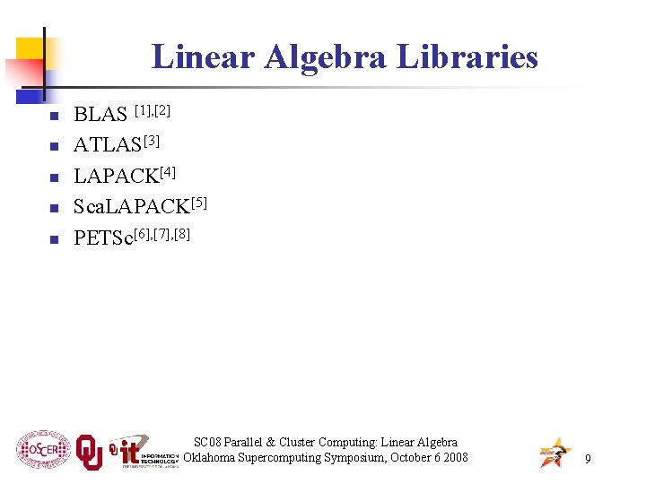 Linear Algebra Libraries n n n BLAS [1], [2] ATLAS[3] LAPACK[4] Sca. LAPACK[5] PETSc[6],