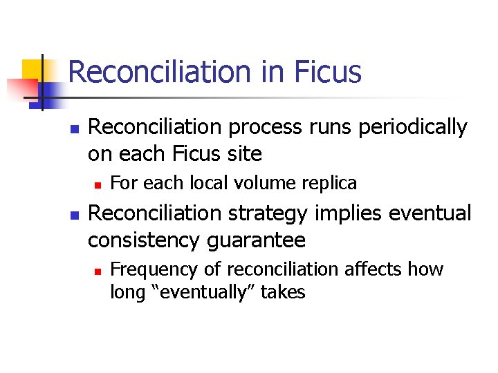 Reconciliation in Ficus n Reconciliation process runs periodically on each Ficus site n n