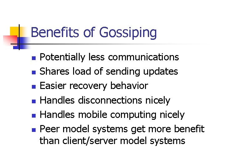 Benefits of Gossiping n n n Potentially less communications Shares load of sending updates