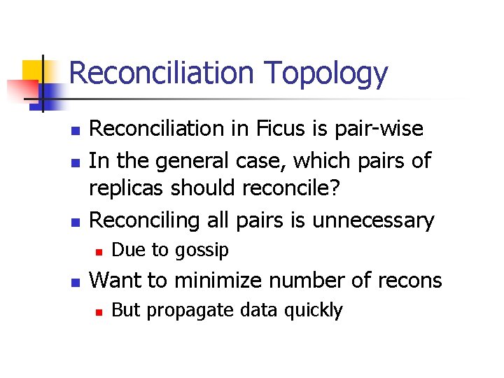 Reconciliation Topology n n n Reconciliation in Ficus is pair-wise In the general case,