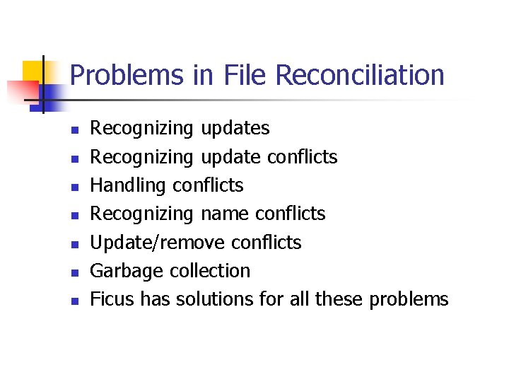 Problems in File Reconciliation n n n Recognizing updates Recognizing update conflicts Handling conflicts