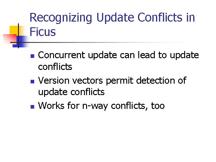 Recognizing Update Conflicts in Ficus n n n Concurrent update can lead to update