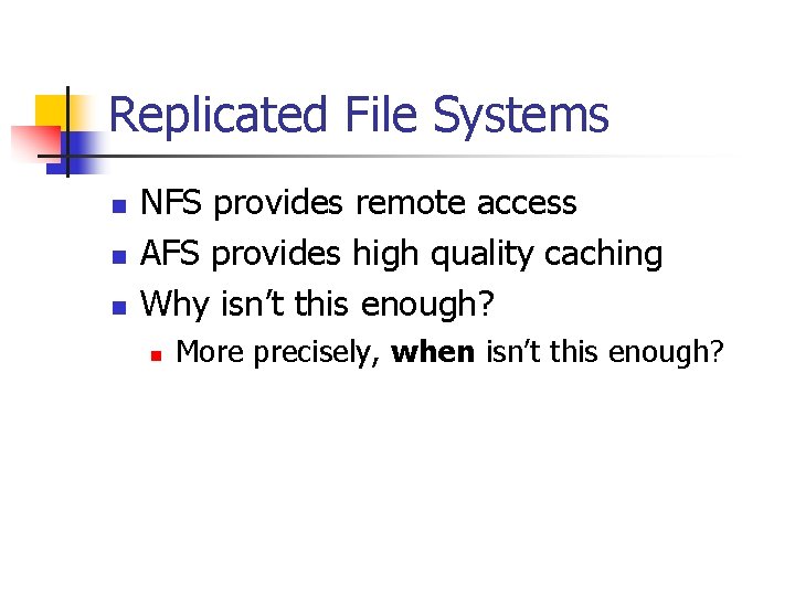 Replicated File Systems n n n NFS provides remote access AFS provides high quality