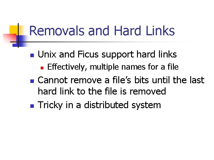 Removals and Hard Links n Unix and Ficus support hard links n n n