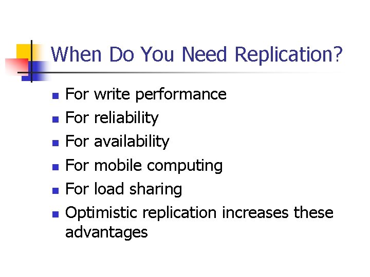 When Do You Need Replication? n n n For write performance For reliability For