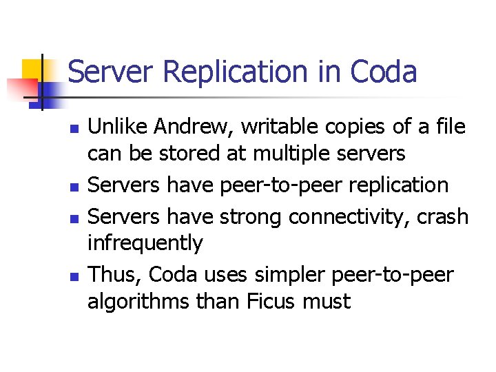 Server Replication in Coda n n Unlike Andrew, writable copies of a file can