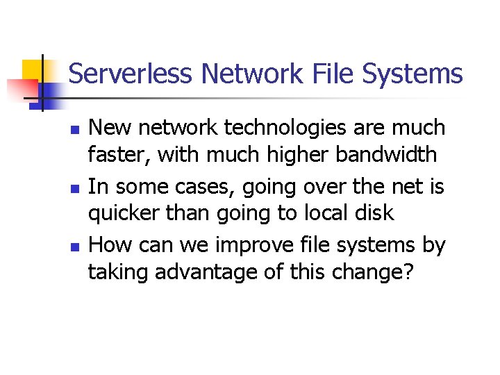 Serverless Network File Systems n n n New network technologies are much faster, with