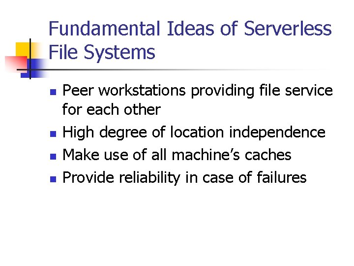 Fundamental Ideas of Serverless File Systems n n Peer workstations providing file service for
