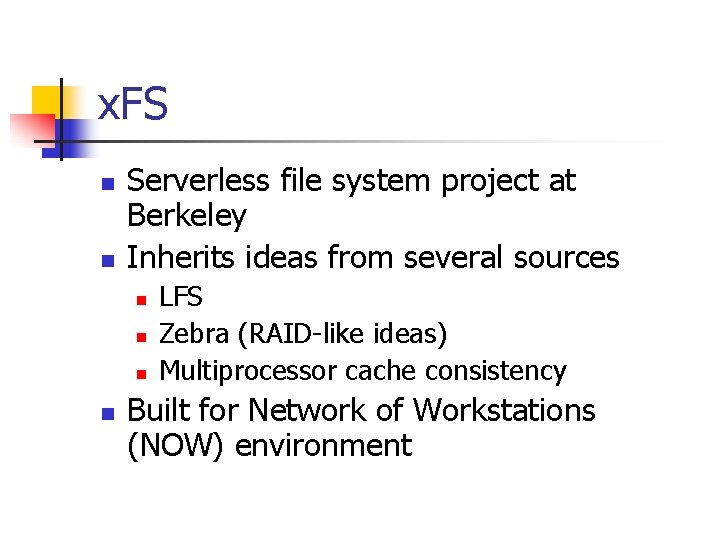 x. FS n n Serverless file system project at Berkeley Inherits ideas from several
