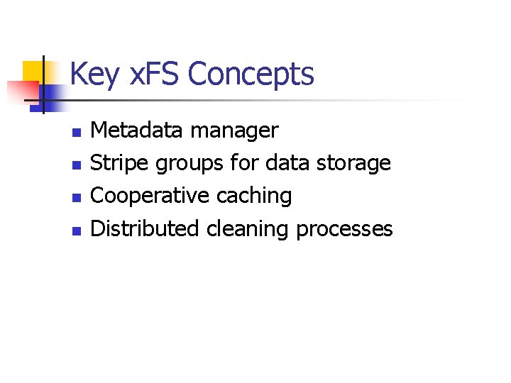 Key x. FS Concepts n n Metadata manager Stripe groups for data storage Cooperative