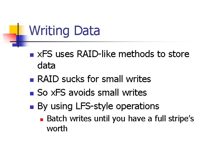 Writing Data n n x. FS uses RAID-like methods to store data RAID sucks