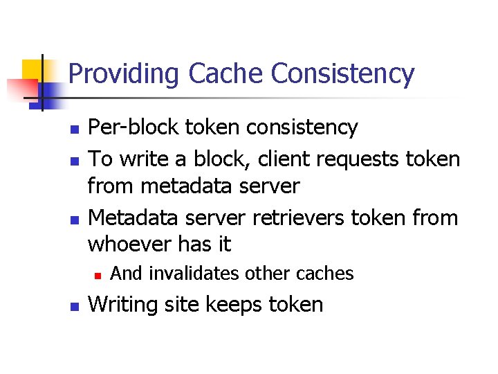 Providing Cache Consistency n n n Per-block token consistency To write a block, client