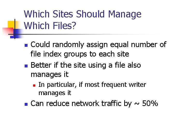 Which Sites Should Manage Which Files? n n Could randomly assign equal number of