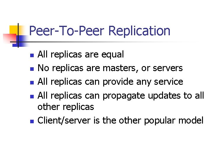 Peer-To-Peer Replication n n All replicas are equal No replicas are masters, or servers