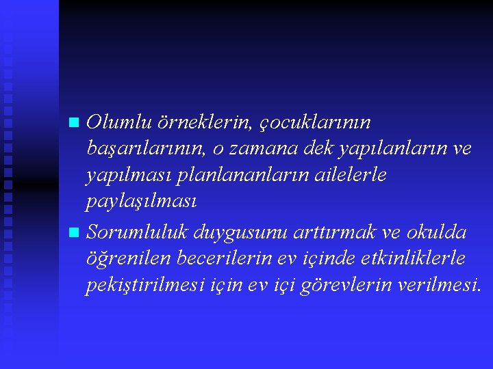 Olumlu örneklerin, çocuklarının başarılarının, o zamana dek yapılanların ve yapılması planlananların ailelerle paylaşılması n