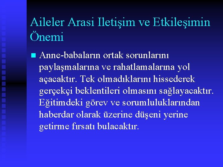 Aileler Arasi Iletişim ve Etkileşimin Önemi n Anne-babaların ortak sorunlarını paylaşmalarına ve rahatlamalarına yol