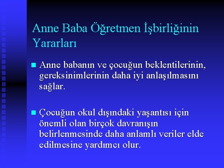 Anne Baba Öğretmen İşbirliğinin Yararları n Anne babanın ve çocuğun beklentilerinin, gereksinimlerinin daha iyi