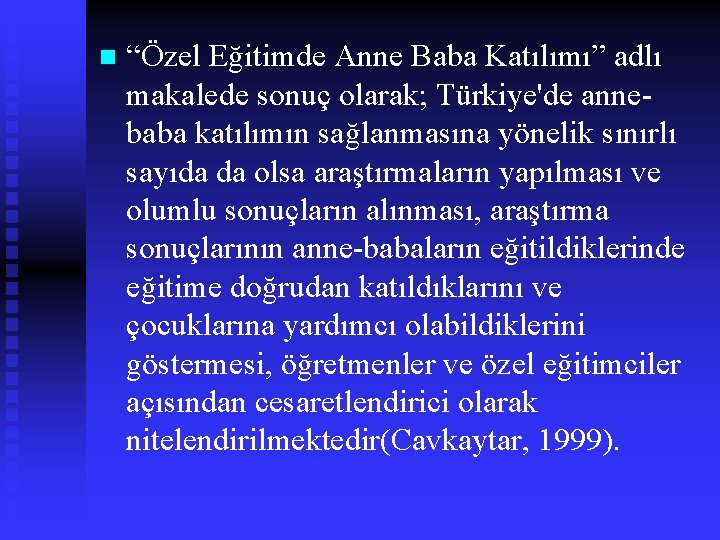 n “Özel Eğitimde Anne Baba Katılımı” adlı makalede sonuç olarak; Türkiye'de annebaba katılımın sağlanmasına