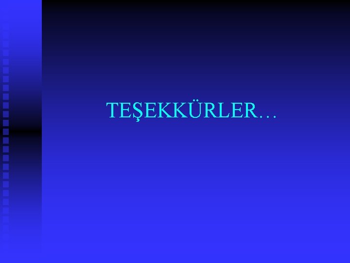 TEŞEKKÜRLER… 