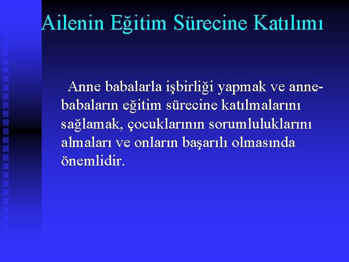 Ailenin Eğitim Sürecine Katılımı Anne babalarla işbirliği yapmak ve annebabaların eğitim sürecine katılmalarını sağlamak,