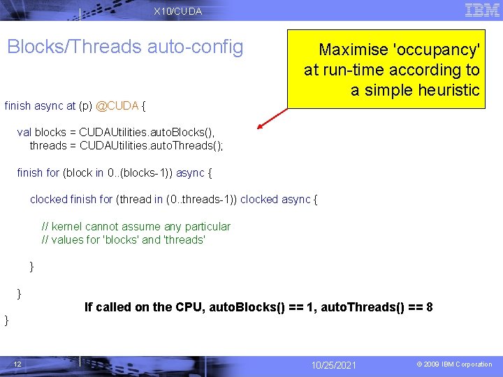 X 10/CUDA Blocks/Threads auto-config Maximise 'occupancy' at run-time according to a simple heuristic finish