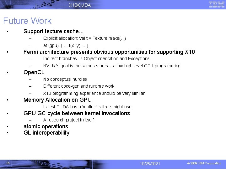 X 10/CUDA Future Work • • Support texture cache. . . – Explicit allocation: