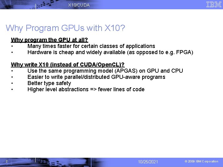 X 10/CUDA Why Program GPUs with X 10? Why program the GPU at all?