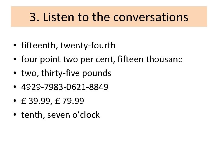 3. Listen to the conversations • • • fifteenth, twenty-fourth four point two per